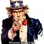 The best you | I need you; Because you are the best you on the world.
Nobody does you better than you | image tagged in memes,uncle sam,best | made w/ Imgflip meme maker