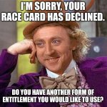 I'm sorry your race card has declined