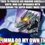 Miles Morales Nah | ULTIMA: *TRIES TO POSSESS HIS VARIOUS GODZILLA AVATARS*
KIRYU, WHO GOT UPGRADED WITH SPIRAL TECH DURING THE SUPER ROBOT WARS CROSSOVER:; NAH, IMMA DO MY OWN THING | image tagged in miles morales nah,godzilla,anime | made w/ Imgflip meme maker
