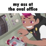 haha thing go boom | my ass at the oval office | image tagged in roy trying to resist to press the red button,president | made w/ Imgflip meme maker