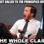 seriously it could be like something good......I hope | I GET CALLED TO THE PRINCIPLES OFICE; THE WHOLE CLASS | image tagged in gifs,i hope i catch a good meme | made w/ Imgflip video-to-gif maker