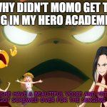 why didn't momo get to sing ? | WHY DIDN'T MOMO GET TO SING IN MY HERO ACADEMIA ? SHE HAVE A BEAUTIFUL VOICE AND YET SHE GOT SCREWED OVER FOR THE SINGING ROLE | image tagged in angry pikachu,momo,my hero academia,why won't you sing,anime,singing | made w/ Imgflip meme maker