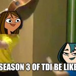 Guitar hit | SEASON 3 OF TDI BE LIKE | image tagged in guitar hit | made w/ Imgflip meme maker