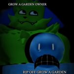 kevin behind bluudud | GROW A GARDEN OWNER; RIP OFF GROW A GARDEN | image tagged in kevin behind bluudud | made w/ Imgflip meme maker