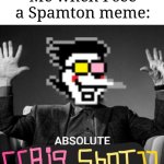 Image Title | Me when I see a Spamton meme: | image tagged in absolute big shot,memes,funny,now's your,chance to,be a | made w/ Imgflip meme maker