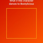 Who Dances to Bootylicious?