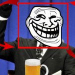 Troll face & Beer | image tagged in memes,too damn high | made w/ Imgflip meme maker