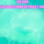 sea green | THE SIGN; BELLA FOOLEY(BORN:OCTOBER 2 1992) | image tagged in sea green | made w/ Imgflip meme maker