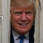 Trump Shine | ALIVE; DADDY'S STILL | image tagged in shinning trump,trump,donald trump,political meme,the shining,memes | made w/ Imgflip meme maker