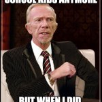 The Most Interesting Teacher in the World | I DON'T TEACH HIGH SCHOOL KIDS ANYMORE; BUT WHEN I DID, THEY WERE ALL ON DOPE | image tagged in mr hand,fast times at ridgemont high,funny meme,movie humor,the most interesting man in the world,angry teacher | made w/ Imgflip meme maker