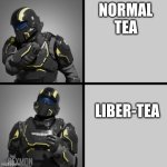 helldivers judging tea | NORMAL TEA; LIBER-TEA | image tagged in helldivers drake | made w/ Imgflip meme maker