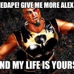 Stardew Valley Alex | CONCERNEDAPE! GIVE ME MORE ALEX CONTENT; AND MY LIFE IS YOURS. | image tagged in kratos and my life is yours | made w/ Imgflip meme maker