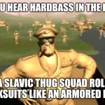 Tank Army | WHEN YOU HEAR HARDBASS IN THE DISTANCE; AND A SLAVIC THUG SQUAD ROLLS UP IN TRACKSUITS LIKE AN ARMORED DIVISION | image tagged in tank army,slavic thug,slavic tank | made w/ Imgflip meme maker