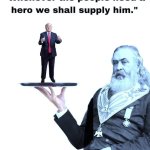 Whenever the people need a hero, we shall supply him.