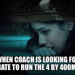 girl hiding under bed | ME WHEN COACH IS LOOKING FOR AN ALTERNATE TO RUN THE 4 BY 400M RELAY | image tagged in girl hiding under bed | made w/ Imgflip meme maker