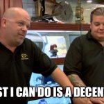 Pawn Stars Best I Can Do | THE BEST I CAN DO IS A DECENT MEME | image tagged in pawn stars best i can do | made w/ Imgflip meme maker