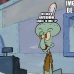 We Serve Food Here Sir | IMGFLIP BE LIKE; WE DON’T HAVE ROBLOX GRACE  IN IMGFLIP | image tagged in we serve food here sir | made w/ Imgflip meme maker