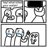 what killed your wallet | image tagged in what killed your wallet | made w/ Imgflip meme maker