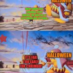 Wait your turn, Chrimbo! | HALLOWEEN; MANY SHOPS SELL CHRIMBO STUFF DURING THE MONTHS OF SEPTEMBER AND OCTOBER. IT'S FAR TOO EARLY FOR CHRIMBO! HALLOWEEN; HOI! WAIT YOUR TURN, LITTLE KRISS KRINGLE! I HAVEN'T EVEN STARTED YET! | image tagged in king dedede,halloween,chrimbo,october,september,too early | made w/ Imgflip meme maker
