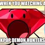 new netflix videos memes | WHEN YOU WATCHING A; KPOP DEMON HUNTERS | image tagged in bfdi ruby | made w/ Imgflip meme maker