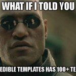 Fax | WHAT IF I TOLD YOU; MR INCREDIBLE TEMPLATES HAS 100+ TEMPLATES | image tagged in memes,matrix morpheus | made w/ Imgflip meme maker