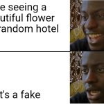 i hate it when i see fake lilac flowers | me seeing a beautiful flower in a random hotel; it's a fake | image tagged in disappointed black guy | made w/ Imgflip meme maker