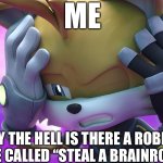 Steal A Brainrot sucks! | ME; WHY THE HELL IS THERE A ROBLOX GAME CALLED “STEAL A BRAINROT”?! | image tagged in why,memes,funny,roblox,relatable,gen alpha | made w/ Imgflip meme maker