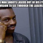 Roll Safe Think About It | IF SUPER MAN SHOOTS LASERS OUT OF HIS EYES DOES HE USE XRAY VISION TO SEE THROUGH THE LASERS IN HIS EYES? | image tagged in memes,roll safe think about it | made w/ Imgflip meme maker