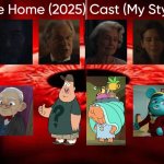 The Home (2025) Cast (My Style) | image tagged in the home 2025 cast my style,meme,memes,spoof cast,the home,characters | made w/ Imgflip meme maker