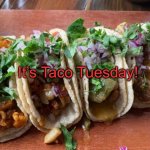 Taco Tuesday | It’s Taco Tuesday! | image tagged in taco tuesday | made w/ Imgflip meme maker