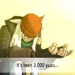 it's been 3000 years