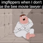 title | imgflippers when I don't use the bee movie lawyer gif | image tagged in gifs,bee movie | made w/ Imgflip video-to-gif maker
