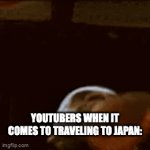 Its part of the job ig | YOUTUBERS WHEN IT COMES TO TRAVELING TO JAPAN: | image tagged in gifs,japan,lebron,youtube | made w/ Imgflip video-to-gif maker