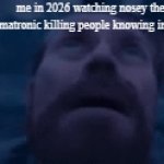 we are screwed if that thing is finished | me in 2026 watching nosey the animatronic killing people knowing im next: | image tagged in gifs,citra,nosey,nosey the animatronic | made w/ Imgflip video-to-gif maker