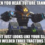 Future Tank X-1 | WHEN YOU HEAR 'FUTURE TANK X-1'; BUT IT JUST LOOKS LIKE YOUR SLAVIC NEIGHBOR WELDED THREE TRACTORS TOGETHER | image tagged in future tank x-1,slavic lives matter,slavic tank | made w/ Imgflip meme maker