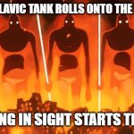 Giant warrior | WHEN THE SLAVIC TANK ROLLS ONTO THE BATTLEFIELD; EVERYTHING IN SIGHT STARTS TREMBLING | image tagged in giant warrior,slavic lives matter,black lives matter | made w/ Imgflip meme maker
