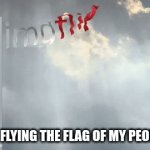 Imgflip, land of the meme, home of the laugh | ME FLYING THE FLAG OF MY PEOPLE | image tagged in gifs,imgflip,flag | made w/ Imgflip video-to-gif maker