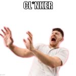 CL*NKER meme
