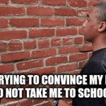 it doesn't work :') | ME TRYING TO CONVINCE MY MOM
TO NOT TAKE ME TO SCHOOL | image tagged in gifs,funny memes | made w/ Imgflip video-to-gif maker