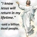 "I know Jesus will return in my lifetime"