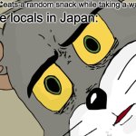certified hazukashii moment | Me: *eats a random snack while taking a walk*; The locals in Japan: | image tagged in memes,unsettled tom,funny,japan,rude,relatable | made w/ Imgflip meme maker