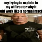it works in literally any area in my house except for my room | my trying to explain to my wifi router why it should work like a normal machine | image tagged in gifs,memes,fun stream,fyp,front page,wifi | made w/ Imgflip video-to-gif maker