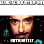 Image Title... or not? | JARVIS, ADD BOTTOM TEXT; BOTTOM TEXT | image tagged in jarvis template,jarvis,bottom text | made w/ Imgflip meme maker