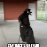 Capitalism | CAPITALISTS ON THEIR WAY TO RUIN THE DAYS OF MINIMUM WAGE EMPLOYEES | image tagged in gifs,capitalism | made w/ Imgflip video-to-gif maker