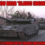Russian Z Tank | WHEN YOU HEAR 'SLAVIC ENGINEERING'; BUT IT’S JUST A FRIDGE WITH TRACKS AND VODKA STORAGE | image tagged in russian z tank,slavic tank,slavic lives matter | made w/ Imgflip meme maker