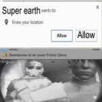 Super earth wants to know your location