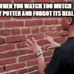 harry potter fans | WHEN YOU WATCH TOO MUTCH HARRY POTTER AND FORGOT ITS REAL LIFE | image tagged in funny,gifs | made w/ Imgflip video-to-gif maker
