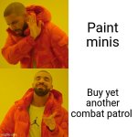 Warhammer minis | Paint minis; Buy yet another combat patrol | image tagged in memes,drake hotline bling,warhammer40k | made w/ Imgflip meme maker