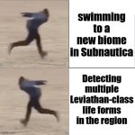 running away | swimming to a new biome in Subnautica; Detecting multiple Leviathan-class life forms in the region | image tagged in naruto runner drake flipped | made w/ Imgflip meme maker