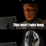this won't take long to prove fast driving is no big deal | Find case studies proving fast driving is no big deal. This won't take long. | image tagged in memes,i'll just wait here | made w/ Imgflip meme maker